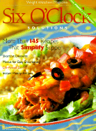 Six O'Clock Solutions: More than 145 Recipes That Simplify Supper