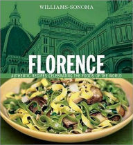 Williams-Sonoma Foods of the World: Florence: Authentic Recipes Celebrating the Foods of the World
