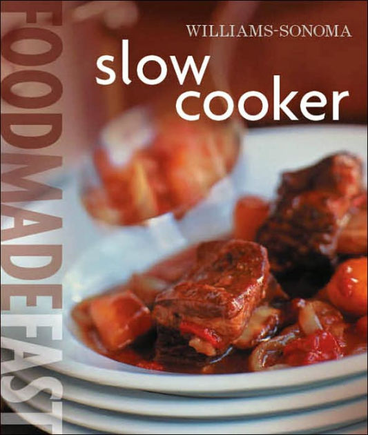 WilliamsSonoma Slow Cooker Food Made Fast by Norman Kolpas