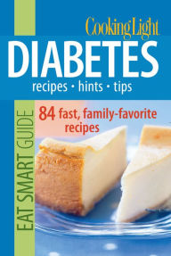 Cooking Light Eat Smart Guide: Diabetes: Recipes - Hints - Tips: 90 Fresh, Quick & Easy Dishes