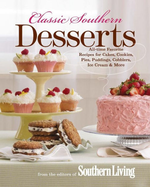 Classic Southern Desserts AllTime Favorite Recipes for Cakes, Cookies
