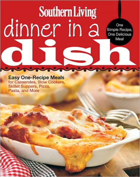 Southern Living Dinner in a Dish: One Simple Recipe, One Delicious Meal