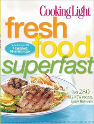 Title: Cooking Light Fresh Food Superfast: Over 280 all-new recipes, faster than ever, Author: Cooking Light