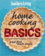 Southern Living Home Cooking Basics: A complete illustrated guide to Southern cooking