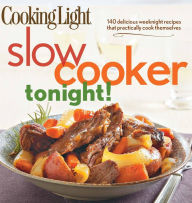 Title: Cooking Light Slow-Cooker Tonight!: 140 delicious weeknight recipes that practically cook themselves, Author: Cooking Light