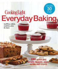Title: Cooking Light Everyday Baking: 150 Quick & Simple Recipes...Good to the Last Crumb, Author: Cooking Light