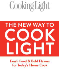 Title: Cooking Light The New Way to Cook Light: Fresh Food & Bold Flavors for Today's Home Cook, Author: Cooking Light