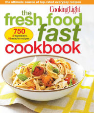 Title: Cooking Light The Fresh Food Fast Cookbook: The Ultimate Collection of Top-Rated Everyday Dishes, Author: Cooking Light