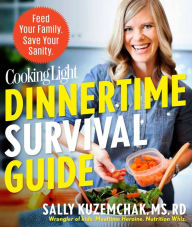 Title: Cooking Light Dinnertime Survival Guide: Feed Your Family. Save Your Sanity., Author: Sally Kuzemchak
