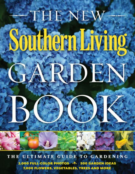 The New Southern Living Garden Book: The Ultimate Guide to Gardening