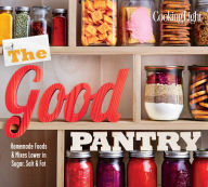Title: The Good Pantry: Homemade Foods & Mixes Lower in Sugar, Salt & Fat, Author: Cooking Light