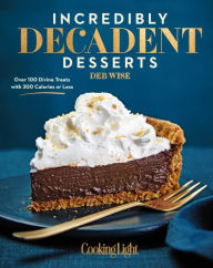 Title: Incredibly Decadent Desserts: Over 100 Divine Treats with 300 Calories or Less, Author: Deb Wise