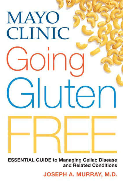 Mayo Clinic Going Gluten Free: Essential Guide To Managing Celiac ...