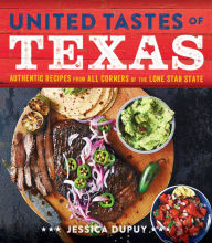 Title: United Tastes of Texas: Authentic Recipes from All Corners of the Lone Star State, Author: Jessica Dupuy