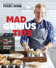 Title: Mad Genius Tips: Over 90 Expert Hacks and 100 Delicious Recipes, Author: Justin Chapple