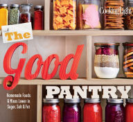 Title: COOKING LIGHT The Good Pantry: Homemade Foods & Mixes Lower In Sugar, Salt & Fat, Author: Cooking Light