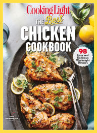 Title: COOKING LIGHT The Best Chicken Cookbook: 98 Easy and Delicious Weeknight Dinners, Author: Cooking Light