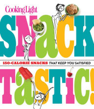 Title: Cooking Light Snacktastic!: 150-Calorie Snacks That Keep You Satisfied, Author: Cooking Light
