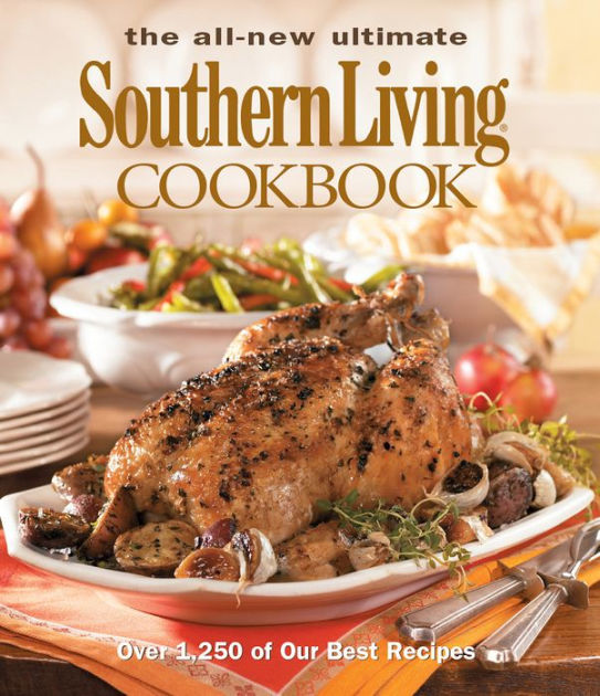 The All New Ultimate Southern Living Cookbook Over 1,250 Of Our Best