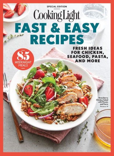 COOKING LIGHT Fast & Easy Recipes: Fresh Ideas for Chicken, Seafood, Pasta, and More