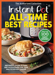 Title: Instant Pot All-Time Best Recipes: More Than 100 Easy Dishes, Author: Oxmoor House