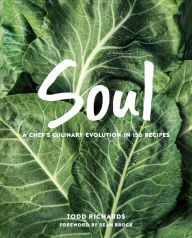 Title: Soul: A Chef's Culinary Evolution in 150 Recipes, Author: Todd Richards