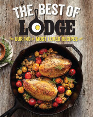 Title: The Best of Lodge: Our 140+ Most Loved Recipes, Author: The Lodge Company