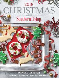 Title: Christmas with Southern Living 2018: Inspired Ideas for Holiday Cooking and Decorating, Author: Southern Living