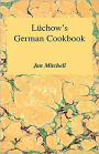 Luchow's German Cookbook: The Story and the Favorite Dishes of America's Most Famous German Restaurant