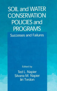 Title: Soil and Water Conservation Policies and Programs: Successes and Failures / Edition 1, Author: Ted L. Napier