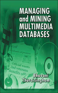 Managing and Mining Multimedia Databases / Edition 1