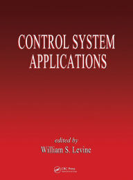 Title: Control System Applications / Edition 1, Author: William S. Levine