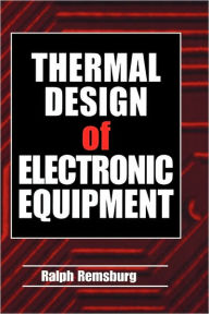 Title: Thermal Design of Electronic Equipment / Edition 1, Author: Ralph Remsburg