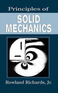 Title: Principles of Solid Mechanics / Edition 1, Author: Rowland Richards