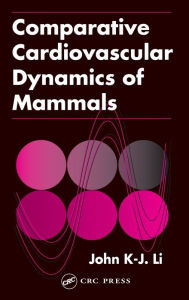 Title: Comparative Cardiovascular Dynamics of Mammals / Edition 1, Author: John K-J Li