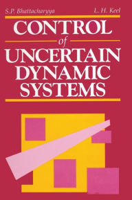 Title: Control of Uncertain Dynamic Systems / Edition 1, Author: Shankar P. Bhattacharyya