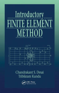 Title: Introductory Finite Element Method / Edition 1, Author: Chandrakant S. Desai