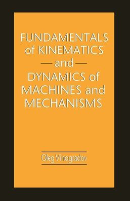 Fundamentals of Kinematics and Dynamics of Machines and Mechanisms / Edition 1