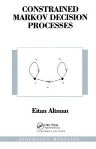 Title: Constrained Markov Decision Processes / Edition 1, Author: Eitan Altman