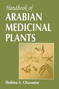Title: Handbook of Arabian Medicinal Plants / Edition 1, Author: Shahina A. Ghazanfar
