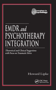 Title: EMDR and Psychotherapy Integration: Theoretical and Clinical Suggestions with Focus on Traumatic Stress / Edition 1, Author: Howard Lipke