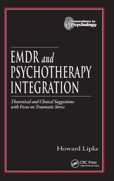 EMDR and Psychotherapy Integration: Theoretical and Clinical Suggestions with Focus on Traumatic Stress / Edition 1