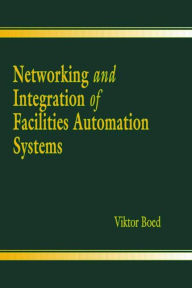 Title: Networking and Integration of Facilities Automation Systems / Edition 1, Author: Viktor Boed
