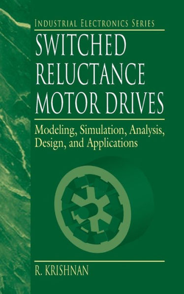 Switched Reluctance Motor Drives: Modeling, Simulation, Analysis, Design, and Applications / Edition 1