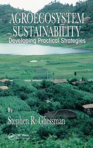 Title: Agroecosystem Sustainability: Developing Practical Strategies, Author: Stephen R. Gliessman