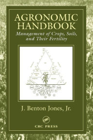 Title: Agronomic Handbook: Management of Crops, Soils and Their Fertility / Edition 1, Author: Jr.