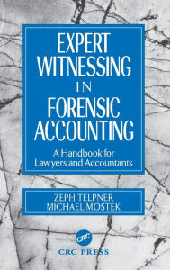 Title: Expert Witnessing in Forensic Accounting: A Handbook for Lawyers and Accountants / Edition 1, Author: Zeph Telpner