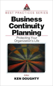 Title: Business Continuity Planning: Protecting Your Organization's Life / Edition 1, Author: Ken Doughty