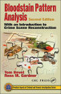 Bloodstain Pattern Analysis: With an Introduction to Crime Scene Reconstruction, Second Edition / Edition 2