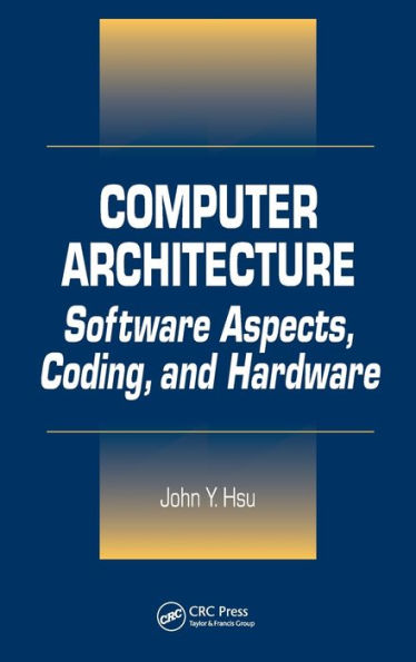 Computer Architecture: Software Aspects, Coding, and Hardware / Edition 1